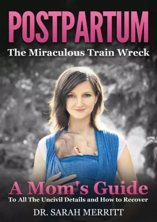 Read Book Postpartum: The Miraculous Train Wreck: A Mom's Guide to All the Uncivil