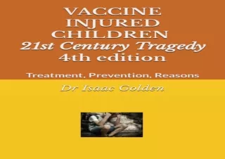 DOWNLOAD PDF VACCINE INJURED CHILDREN: 21st Century Tragedy Treatment, Preventio