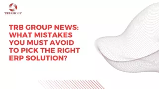 TRB Group News What Mistakes You Must Avoid to Pick the Right ERP Solution
