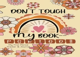 PDF DOWNLOAD Don’t Touch My Book Period - My First Period Tracker & Journal: Men