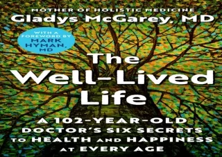 DOWNLOAD PDF The Well-Lived Life: A 102-Year-Old Doctor's Six Secrets to Health