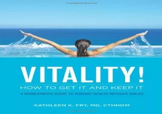 PDF VITALITY! How to Get it and Keep it: A Homeopath's Guide to Vibrant Health W