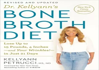 DOWNLOAD PDF Dr. Kellyann's Bone Broth Diet: Lose Up to 15 Pounds, 4 Inches-and