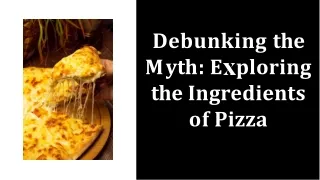 Debunking the  Myth  Exploring  the Ingredients  of Pizza