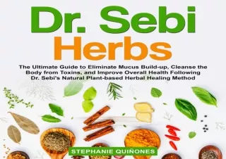 PDF Dr. Sebi Herbs: The Ultimate Guide to Eliminate Mucus Build-up, Cleanse the