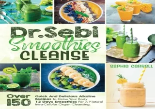 DOWNLOAD PDF Dr Sebi Smoothies Cleanse: Over 150 Quick And Delicious Alkaline Re