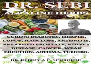 PDF DOWNLOAD DR. SEBI ALKALINE HERBS: CURING DIABETES, HERPES, LUPUS, HAIR LOSS,