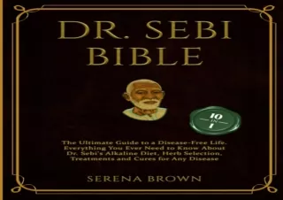 EPUB DOWNLOAD DR. SEBI BIBLE: 10 Books in 1: The Ultimate Guide to a Disease-Fre