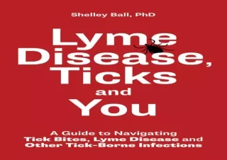 EBOOK READ Lyme Disease, Ticks and You: A Guide to Navigating Tick Bites, Lyme D