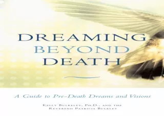 DOWNLOAD PDF Dreaming Beyond Death: A Guide to Pre-Death Dreams and Visions