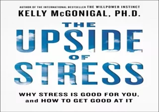 PDF The Upside of Stress: Why Stress Is Good for You, and How to Get Good at It
