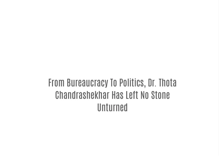 from bureaucracy to politics dr thota