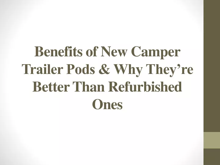 benefits of new camper trailer pods why they re better than refurbished ones