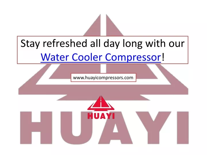 stay refreshed all day long with our water cooler compressor