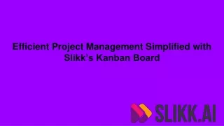 Efficient Project Management Simplified with Slikk’s Kanban Board