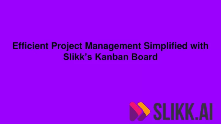 efficient project management simplified with slikk s kanban board