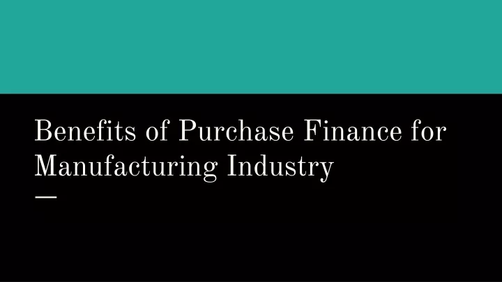 benefits of purchase finance for manufacturing industry