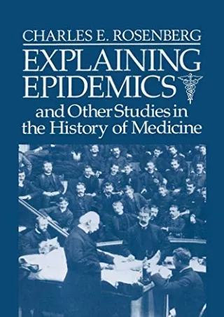 [PDF READ ONLINE] Explaining Epidemics: and Other Studies in the History of Medicine