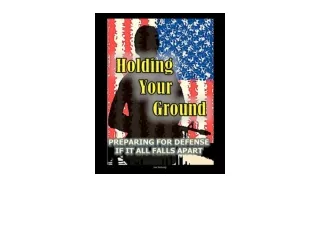 Download PDF Holding Your Ground Preparing for Defense if it All Falls Apart for