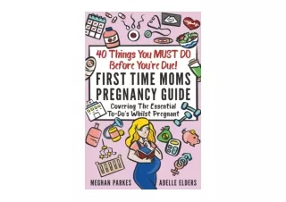 Ebook download 40 Things You MUST DO Before Youre Due First Time Moms Pregnancy