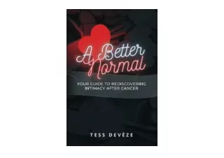 PDF read online A Better Normal Your Guide to Rediscovering Intimacy After Cance