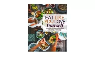 Kindle online PDF Eat Like You Love Yourself A Modern Guide to Ayurvedic Cooking