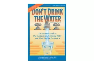 Kindle online PDF Dont Drink the Water The Essential Guide to Our Contaminated D