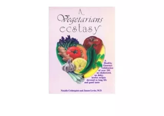 PDF read online A Vegetarians Ecstasy A Healthy Gourmet Celebration of Over 250