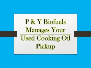 P & Y Biofuels Manages Your Used Cooking Oil Pickup