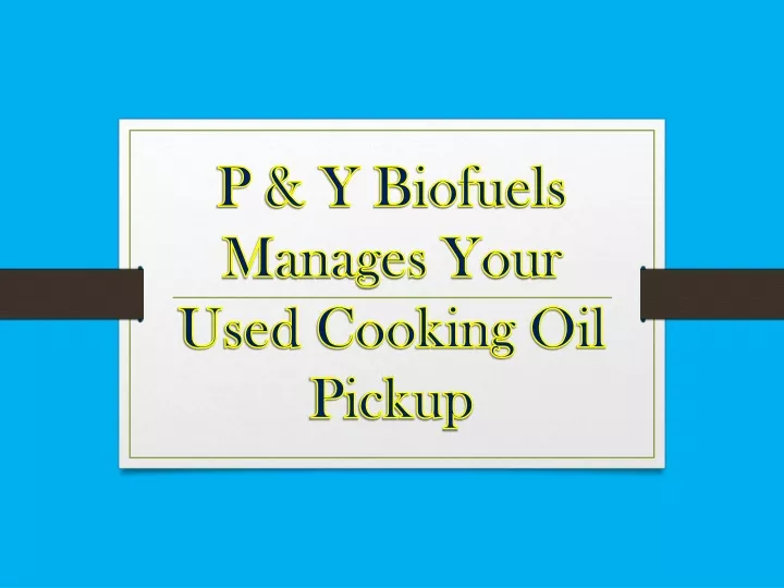 p y biofuels manages your used cooking oil pickup