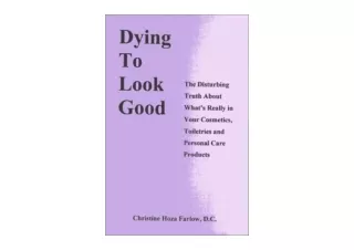 PDF read online Dying to Look Good  The Disturbing Truth About Whats Really in Y