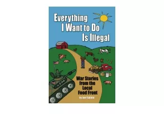 Download Everything I Want To Do Is Illegal War Stories from the Local Food Fron