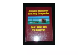 Ebook download Amazing Medicines The Drug Companies Dont Want You to Discover fo