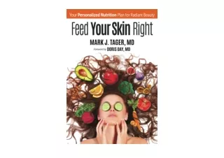 Kindle online PDF Feed Your Skin Right Your Personalized Nutrition Plan for Radi