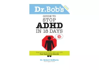 Kindle online PDF Dr Bobs Guide to Stop ADHD in 18 Days unlimited