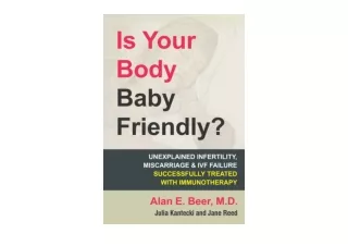PDF read online Is Your Body Baby Friendly How Unexplained Infertility Miscarria