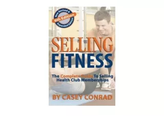 Ebook download Selling Fitness The Complete Guide to Selling Health Club Members