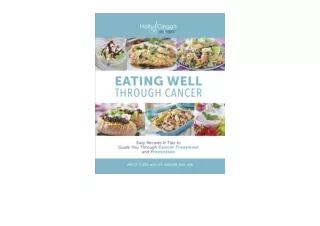 Kindle online PDF Eating Well through Cancer Easy Recipes  and  Tips to Guide Yo