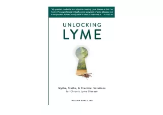 Download Unlocking Lyme Myths Truths and Practical Solutions for Chronic Lyme Di