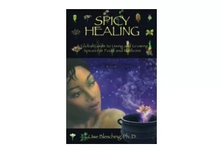 Download Spicy Healing A Global Guide To Growing And Using Spices For Food And M