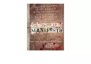 Kindle online PDF The Grapplers Manifesto The Guide to Strangling Torquing  and