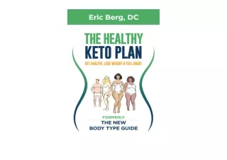 Kindle online PDF The Healthy Keto Plan Get Healthy Lose Weight  and  Feel Great