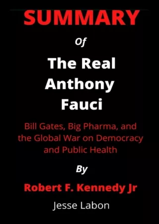 PDF/READ/DOWNLOAD Summary Of The Real Anthony Fauci By Robert F. Kennedy Jr.: Bi