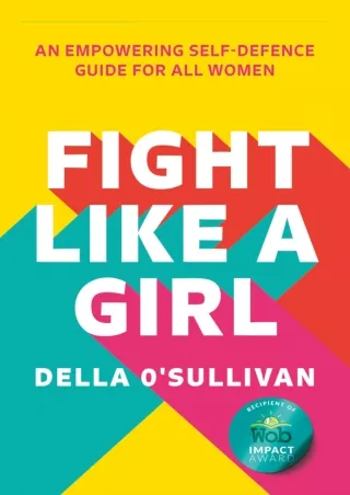 [PDF READ ONLINE] Fight Like a Girl: An empowering self-defence guide for all wo