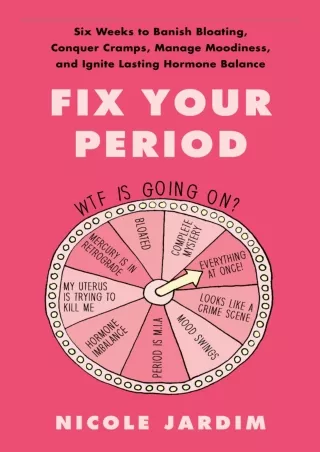 DOWNLOAD/PDF Fix Your Period: Six Weeks to Banish Bloating, Conquer Cramps, Mana