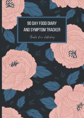 [PDF READ ONLINE] 90 Day Food And Symptom Journal: Chronic Pain And Symptom Trac