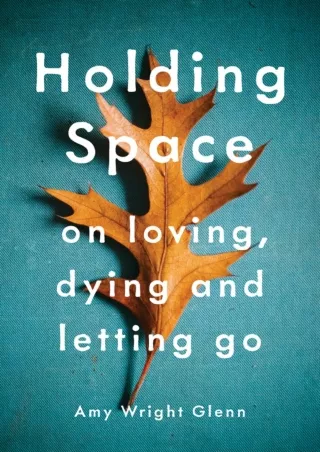 PDF_ Holding Space: On Loving, Dying, and Letting Go bestseller