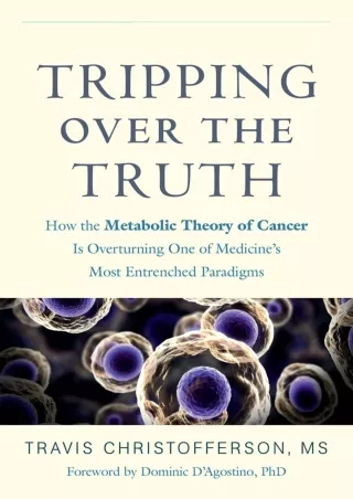 [PDF READ ONLINE] Tripping over the Truth: How the Metabolic Theory of Cancer Is
