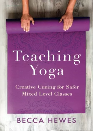 PDF_ Teaching Yoga: Creative Cueing for Safer Mixed Level Classes epub