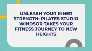 Unleash Your Inner Strength - Pilates Studio Windsor Takes Your Fitness Journey to New Heights